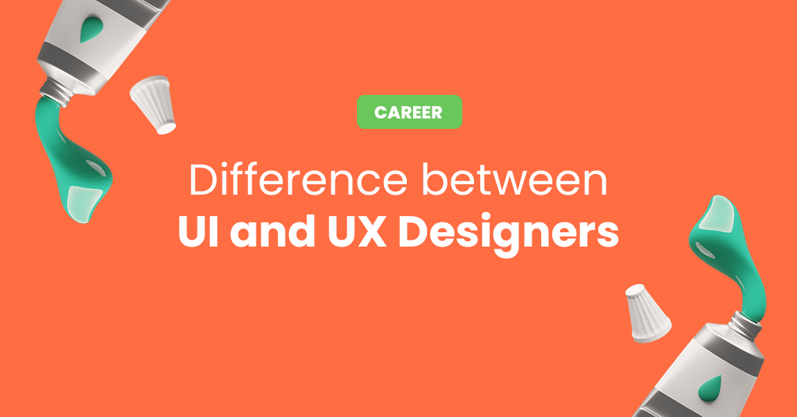 difference between UI and UX Designers