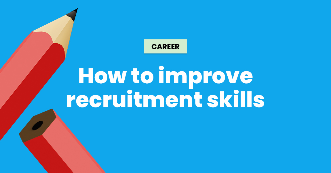 how to improve recruitment skills