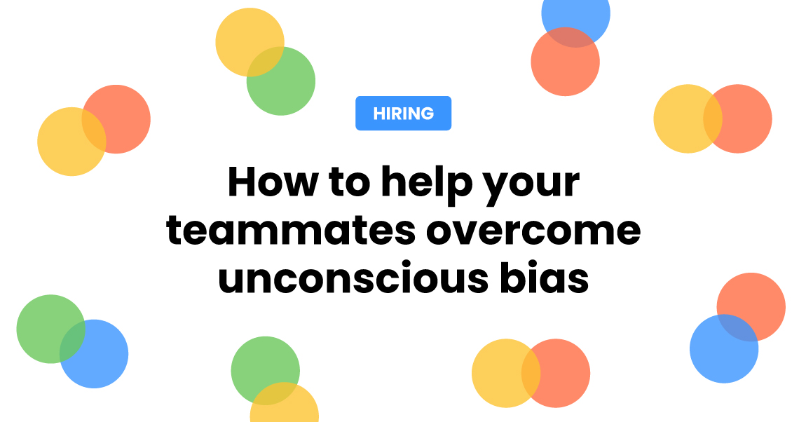 How to help your teammates overcome unconscious bias